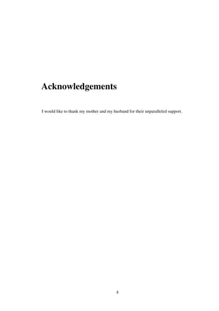 Acknowledgements
I would like to thank my mother and my husband for their unparalleled support.
4
 