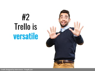 #2
Trello is
versatile
Credit: Designed by Asierromero - Freepik.com
 
