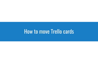 How to move Trello cards
 