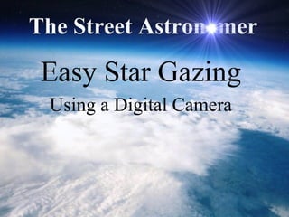Easy Star Gazing
Using a Digital Camera
 