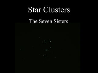 Star Clusters
The Seven Sisters
 