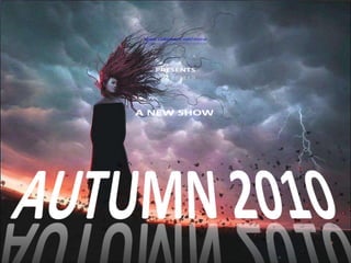 © All Rights Reserved www.slideshare.net/doina PRESENTS A NEW SHOW AUTUMN 2010 