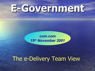 E-Government The e-Delivery Team View com.com 15 th  November 2001 