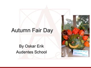 Autumn Fair Day
By Oskar Erik
Audentes School

 