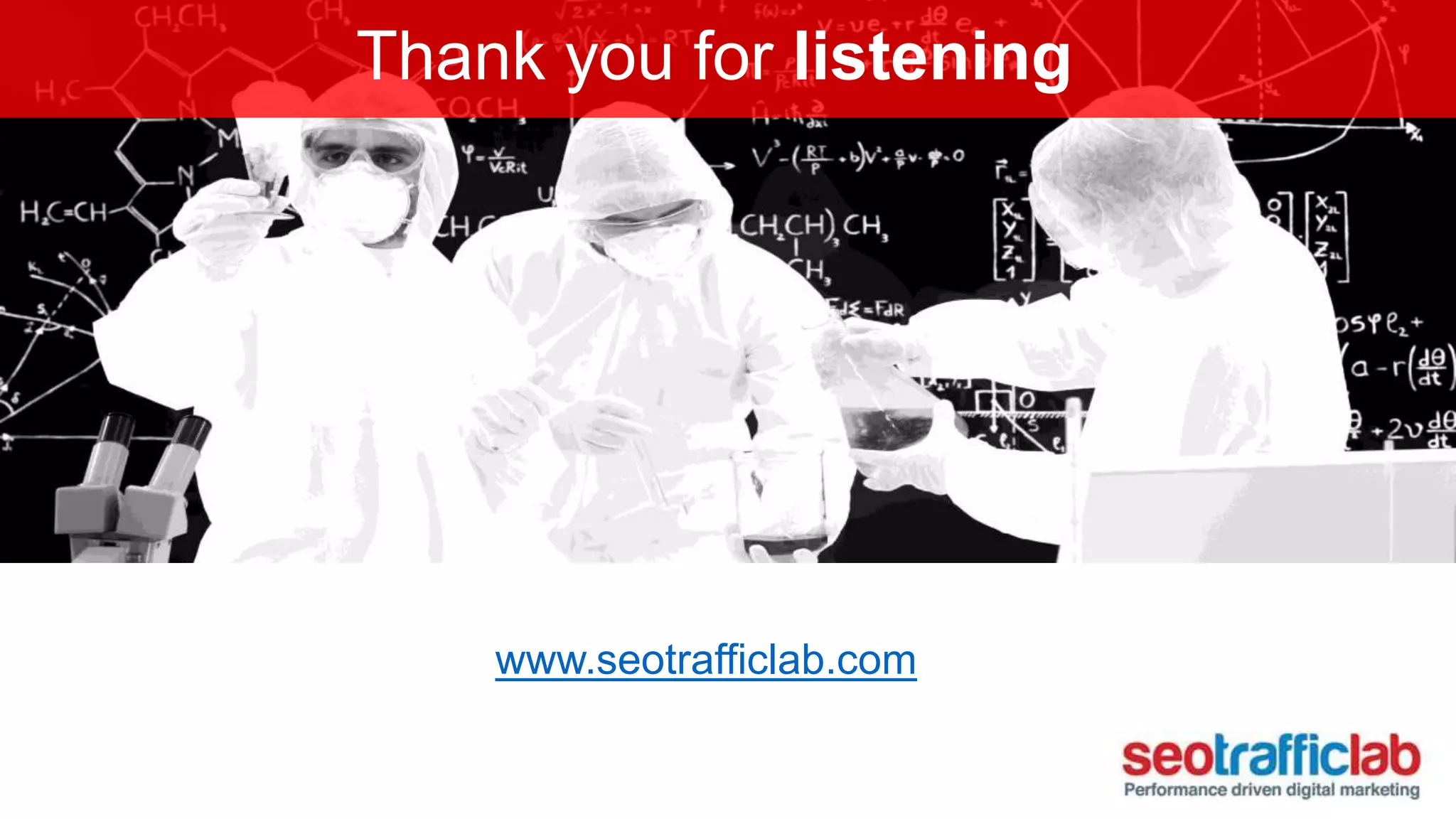 Thank you for listening 
www.seotrafficlab.com 
