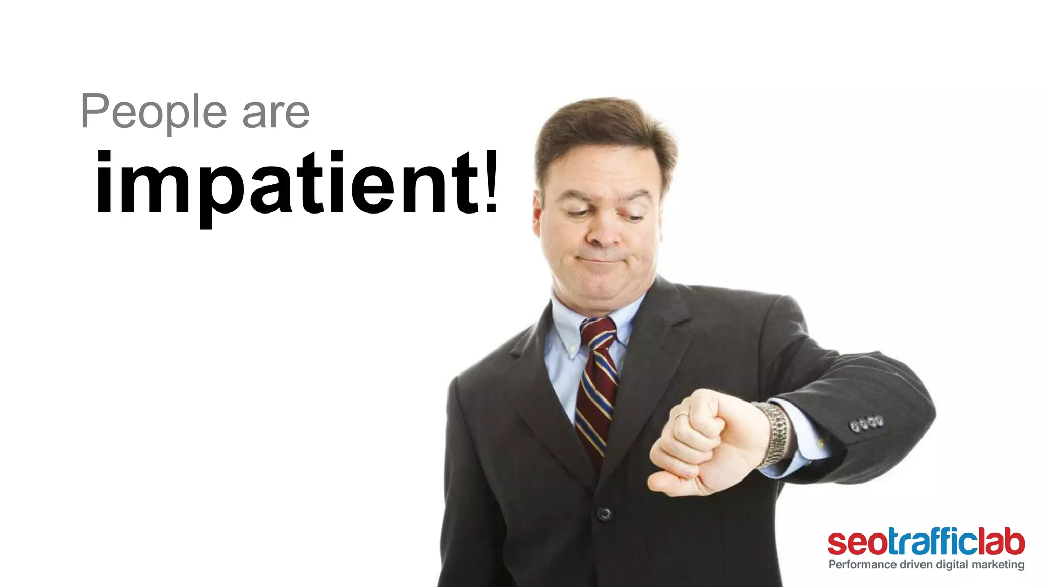 People are 
impatient! 
 