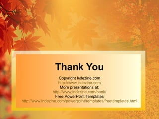 Thank You Copyright Indezine.com http:// www.indezine.com More presentations at: http:// www.indezine.com /bank/ Free PowerPoint Templates http:// www.indezine.com/powerpoint/templates/freetemplates.html 