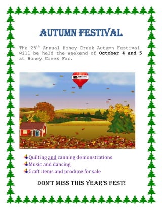 Autumn Festival<br />The 25th Annual Honey Creek Autumn Festival<br />will be held the weekend of October 4 and 5 <br />at Honey Creek Far.<br />,[object Object]