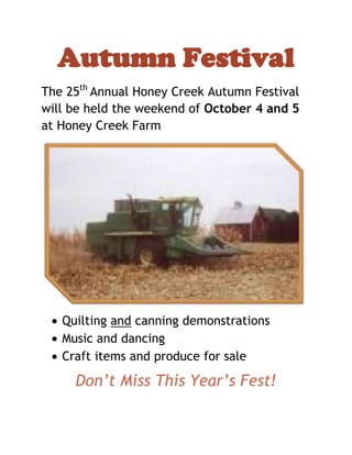 Autumn Festival<br />The 25th Annual Honey Creek Autumn Festival will be held the weekend of October 4 and 5 at Honey Creek Farm<br />,[object Object]