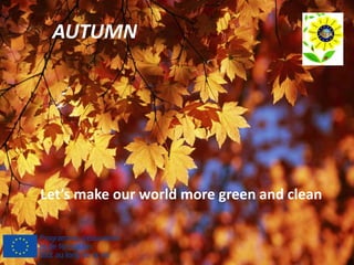 AUTUMN
Let’s make our world more green and clean
 