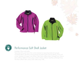 Performance Soft Shell Jacket
Available in Men’s and Ladies.
Fleece lined chin guard. Lower front contrast reversed coil zippered pockets with garages.
Articulated elbows. Left sleeve vertical reversed coil zipper pocket. Thermal retention shock cord
at hem. Available in Orange Crush w/Black, Tahiti Green w/Black, Black, Midnight Navy, Natural
Stone w/Black. Additional Ladies colours include Celadon w/Black, Opal Blue w/Midnight Navy,
Plum Rose w/Black. Men’s sizing: S-5XL. Ladies sizing: S-3XL.
 
