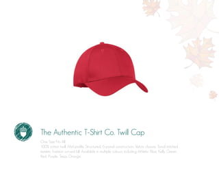 The Authentic T-Shirt Co. Twill Cap
One Size Fits All.
100% cotton twill. Mid profile. Structured, 6-panel construction. Velcro closure. Tonal stitched
eyelets. Fashion curved bill. Available in multiple colours including Athletic Blue, Kelly Green,
Red, Purple, Texas Orange.
 