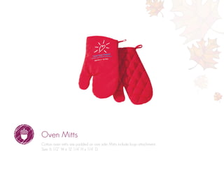 Oven Mitts
Cotton oven mitts are padded on one side. Mitts include loop attachment.
Size: 6 1/2” W x 12 1/4” H x 1/4” D.
 