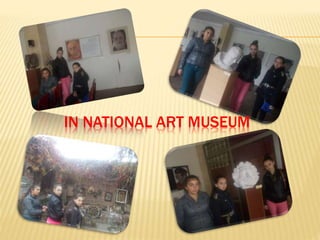 IN NATIONAL ART MUSEUM

 