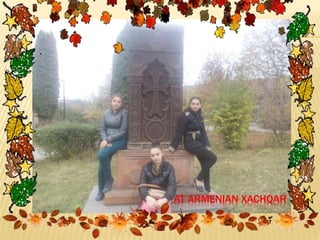 AT ARMENIAN XACHQAR

 
