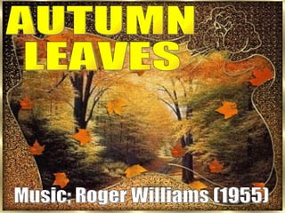 AUTUMN LEAVES Music; Roger Williams (1955) 