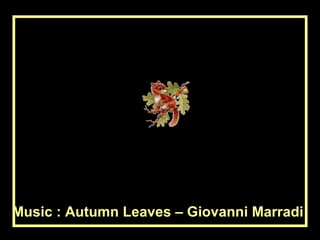 Music : Autumn Leaves – Giovanni Marradi 