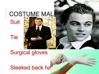 COSTUME MALE
Suit
Tie
Surgical gloves
Sleeked back hair
 