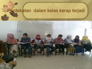 Perdebatan dalam kelas kerap terjadi
 