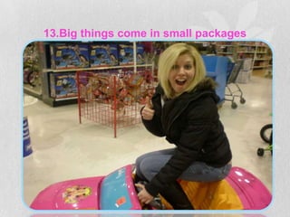 13.Big things come in small packages
 