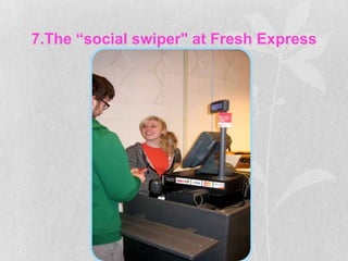 7.The “social swiper" at Fresh Express
 