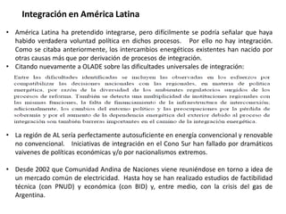 • América Latina ha pretendido integrarse, pero difícilmente se podría señalar que haya
habido verdadera voluntad política...