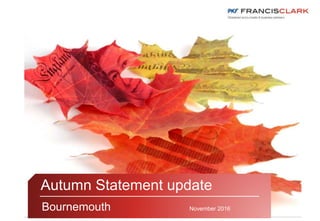 Speaker
Autumn Statement update
Bournemouth November 2016
 