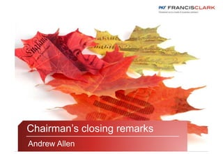 Speaker
Chairman’s closing remarks
Andrew Allen
 