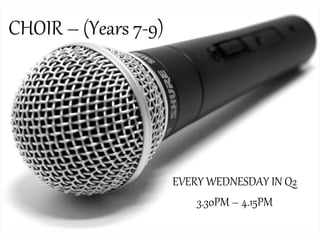 CHOIR – (Years 7-9)
EVERY WEDNESDAY IN Q2
3.30PM – 4.15PM
 