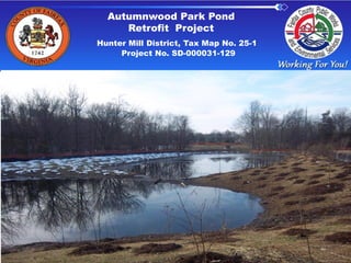 Autumnwood Park Pond
Retrofit Project
Hunter Mill District, Tax Map No. 25-1
Project No. SD-000031-129

 