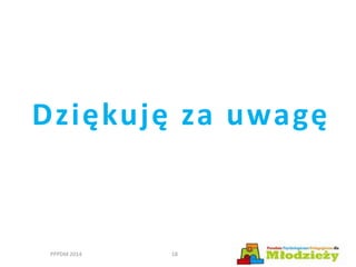 Dziękuję za uwagę
PPPDM 2014 18
 