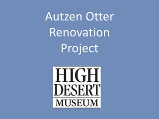 Autzen Otter
Renovation
Project
 