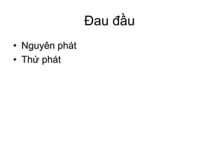 Đau đầu
• Nguyên phát
• Thứ phát
 