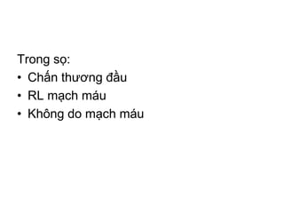 Trong sọ:
• Chấn thương đầu
• RL mạch máu
• Không do mạch máu
 