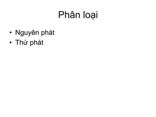 Phân loại
• Nguyên phát
• Thứ phát
 