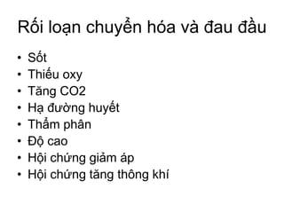 Rối loạn chuyển hóa và đau đầu
• Sốt
• Thiếu oxy
• Tăng CO2
• Hạ đường huyết
• Thẩm phân
• Độ cao
• Hội chứng giảm áp
• Hội chứng tăng thông khí
 