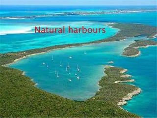 Natural harbours
 