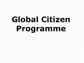 Global Citizen
Programme
 