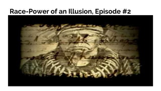 Race-Power of an Illusion, Episode #2
 
