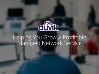Helping You Grow A Profitable
Managed Network Service
 