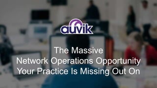 The Massive
Network Operations Opportunity
Your Practice Is Missing Out On
 