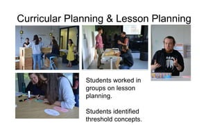 Students worked in
groups on lesson
planning.
Students identified
threshold concepts.
Curricular Planning & Lesson Planning
 