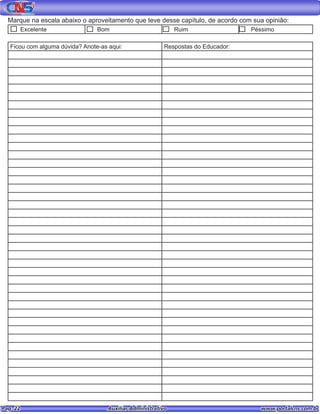 Pag. 22					 Auxiliar Administrativo 		 www.portalcns.com.br
Marque na escala abaixo o aproveitamento que teve desse capítulo, de acordo com sua opinião:
Excelente Bom Ruim Péssimo
Ficou com alguma dúvida? Anote-as aqui: Respostas do Educador:
 