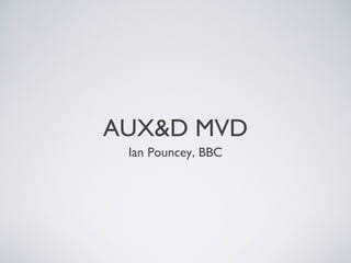 AUX&D MVD
Ian Pouncey, BBC
 