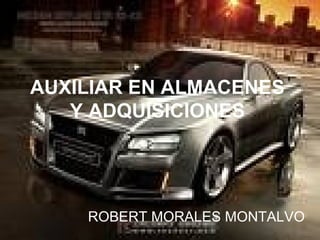 AUXILIAR EN ALMACENES Y ADQUISICIONES ROBERT   MORALES   MONTALVO 