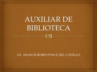 LIC. FRANCIS ROBIN PONCE DEL CASTILLO
 