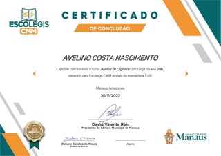 AVELINO COSTA NASCIMENTO
Concluiu com sucesso o curso Auxiliar de Logística com carga horária 20h,
oferecido pela Escolegis CMM através da modalidade EAD.
Manaus, Amazonas.
30/11/2022
 