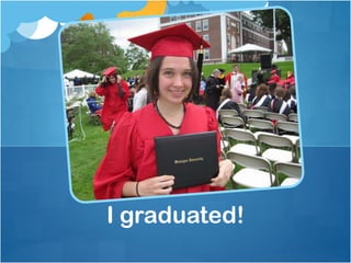 I graduated!
 