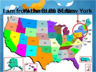 We have 50 StatesI am from the State of New York
 
