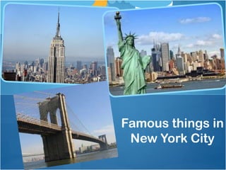 Famous things in
New York City
 